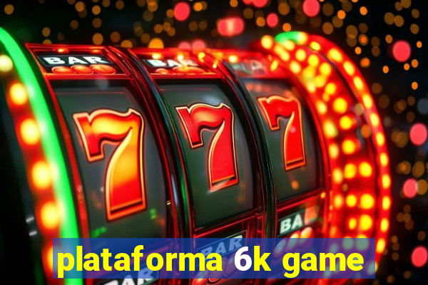 plataforma 6k game